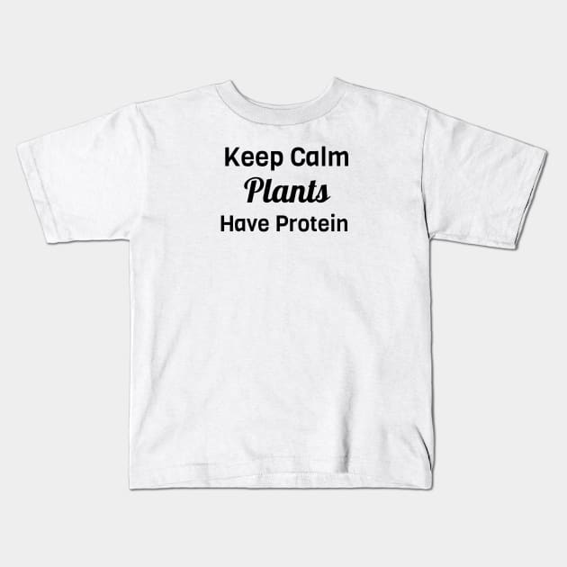 Keep Calm Plants Have Protein Kids T-Shirt by Jitesh Kundra